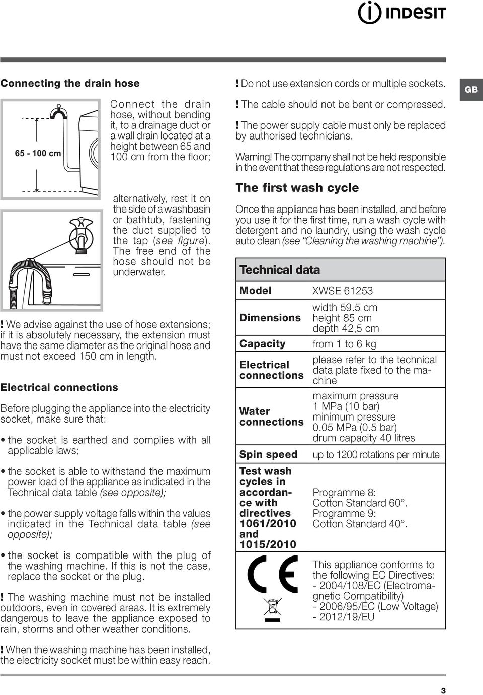 ! The cable should not be bent or compressed.! The power supply cable must only be replaced by authorised technicians. Warning!