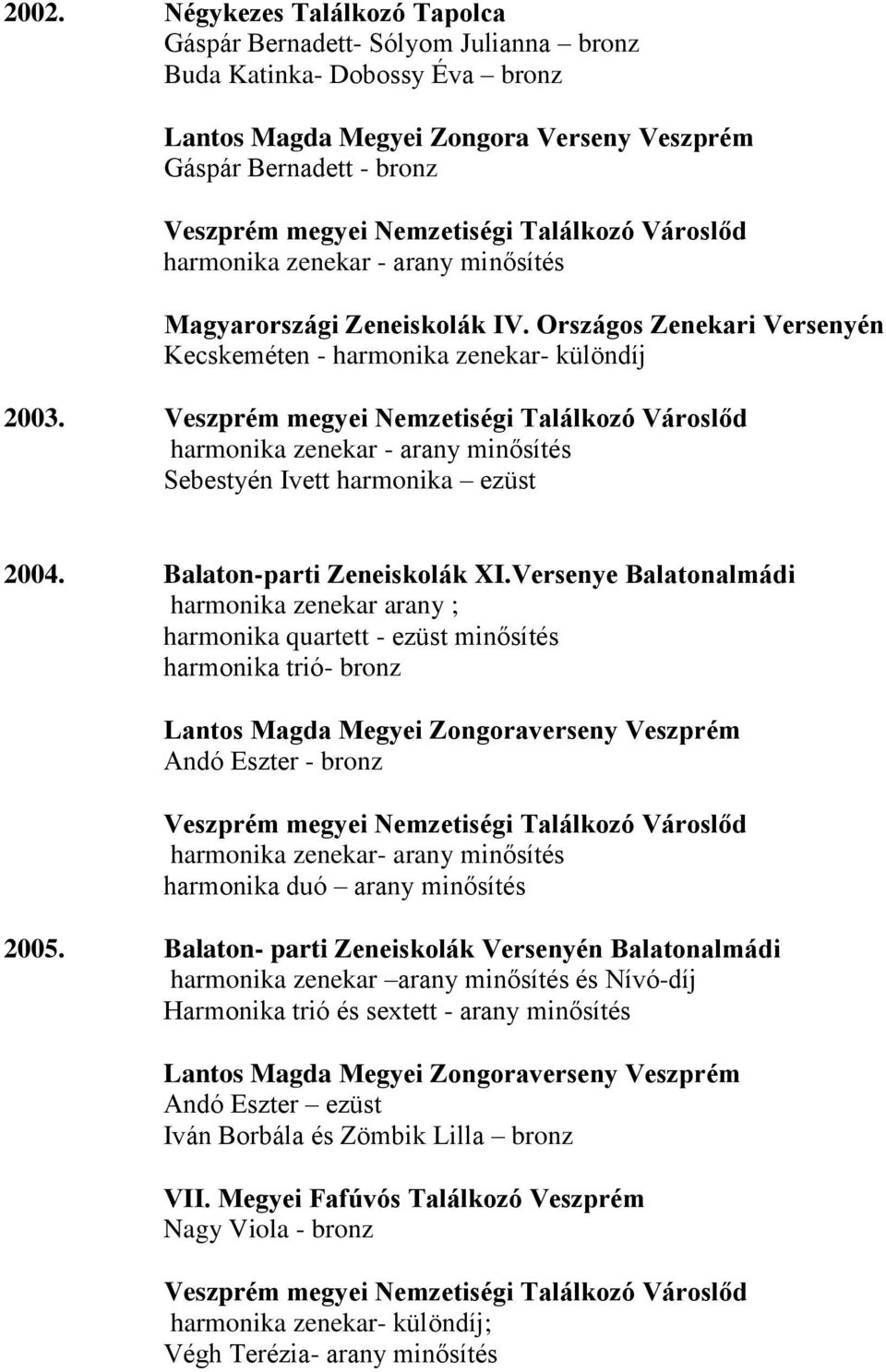 Versenye Balatonalmádi harmonika zenekar ; harmonika quartett - minősítés harmonika trió- Lantos Magda Megyei Zongoraverseny Veszprém Andó Eszter - harmonika zenekar- minősítés harmonika duó