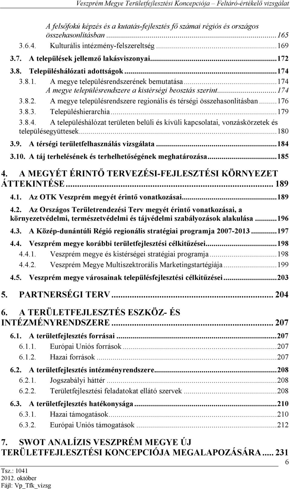 A megye településrendszere regionális és térségi összehasonlításban... 176 3.8.3. Településhierarchia... 179 3.8.4.