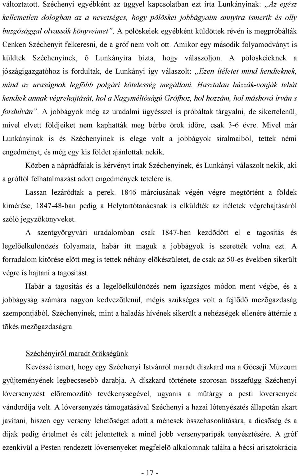 A pölöskeiek egyébként küldöttek révén is megpróbálták Cenken Széchenyit felkeresni, de a gróf nem volt ott.