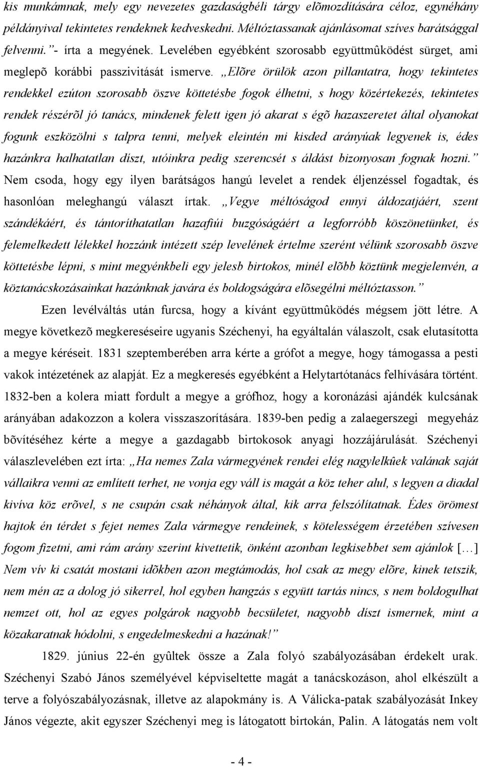 Elõre örülök azon pillantatra, hogy tekintetes rendekkel ezúton szorosabb öszve köttetésbe fogok élhetni, s hogy közértekezés, tekintetes rendek részérõl jó tanács, mindenek felett igen jó akarat s