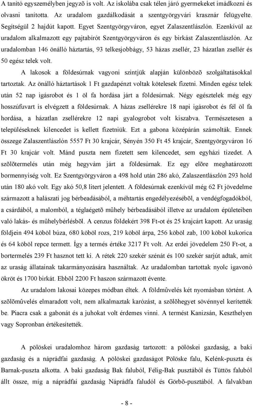 Az uradalomban 146 önálló háztartás, 93 telkesjobbágy, 53 házas zsellér, 23 házatlan zsellér és 50 egész telek volt.