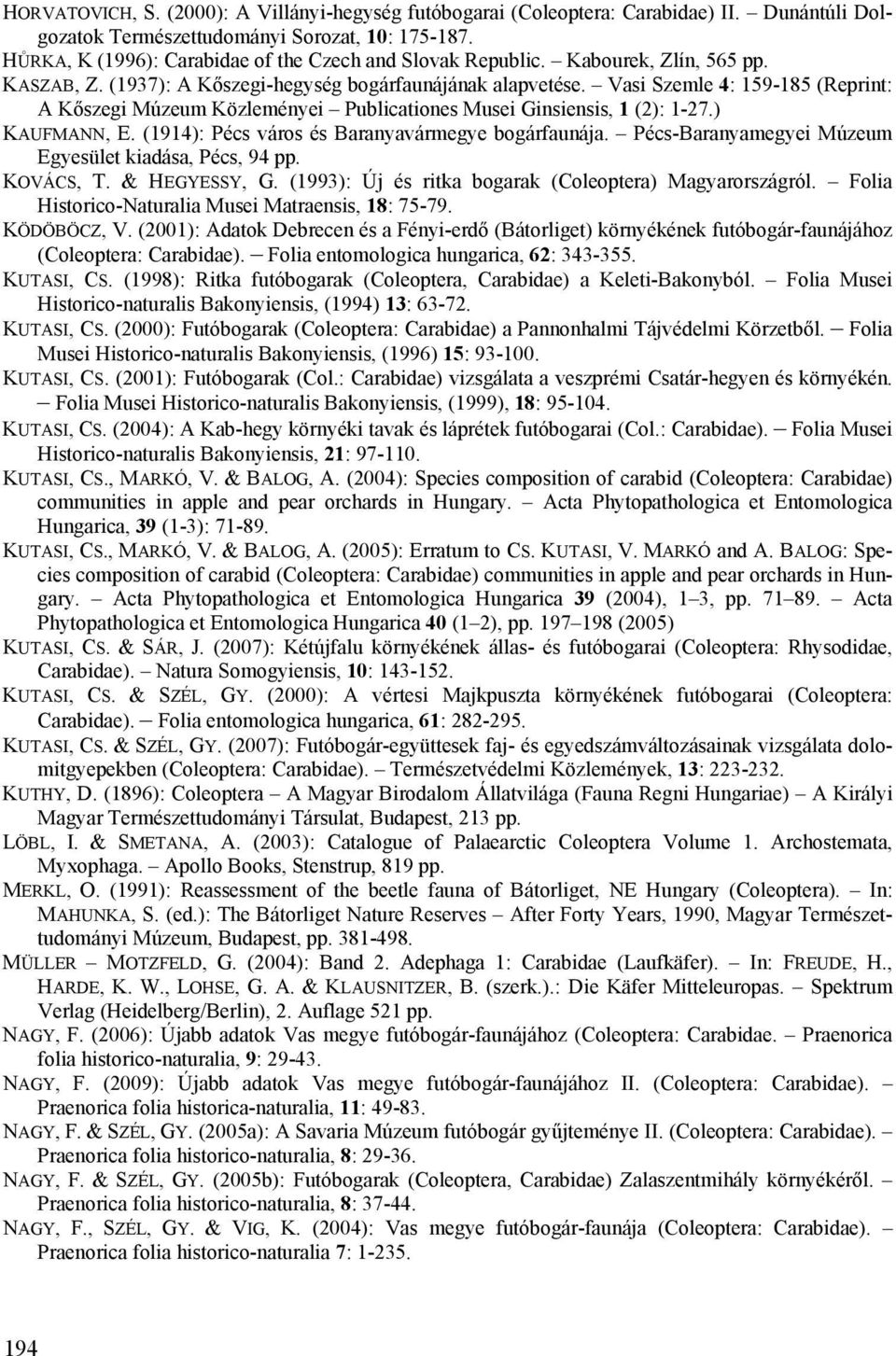 Vasi Szemle 4: 159-185 (Reprint: A Kőszegi Múzeum Közleményei Publicationes Musei Ginsiensis, 1 (2): 1-27.) KAUFMANN, E. (1914): Pécs város és Baranyavármegye bogárfaunája.