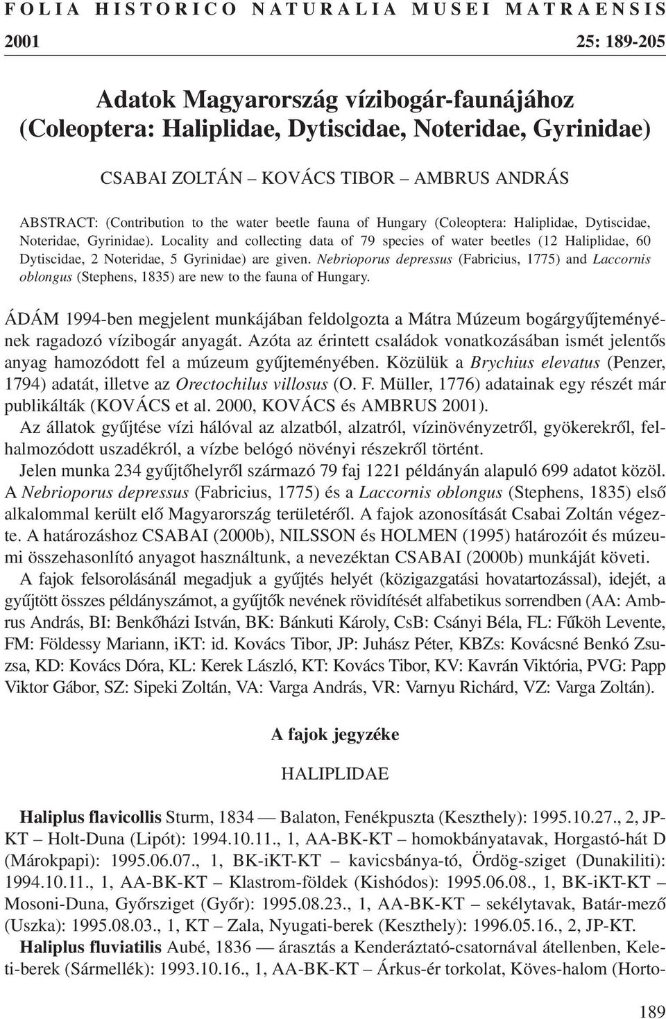 Locality and collecting data of 79 species of water beetles (12 Haliplidae, 60 Dytiscidae, 2 Noteridae, 5 Gyrinidae) are given.