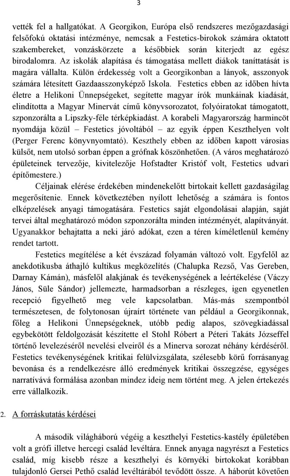 birodalomra. Az iskolák alapítása és támogatása mellett diákok taníttatását is magára vállalta. Külön érdekesség volt a Georgikonban a lányok, asszonyok számára létesített Gazdaasszonyképző Iskola.