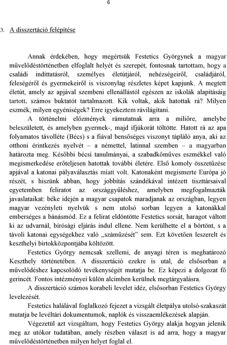 A megtett életút, amely az apjával szembeni ellenállástól egészen az iskolák alapításáig tartott, számos buktatót tartalmazott. Kik voltak, akik hatottak rá? Milyen eszmék, milyen egyéniségek?