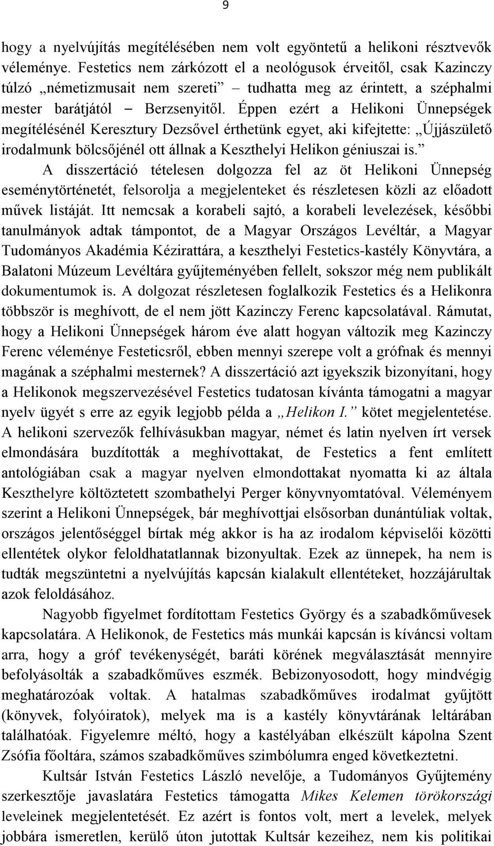 Éppen ezért a Helikoni Ünnepségek megítélésénél Keresztury Dezsővel érthetünk egyet, aki kifejtette: Újjászülető irodalmunk bölcsőjénél ott állnak a Keszthelyi Helikon géniuszai is.