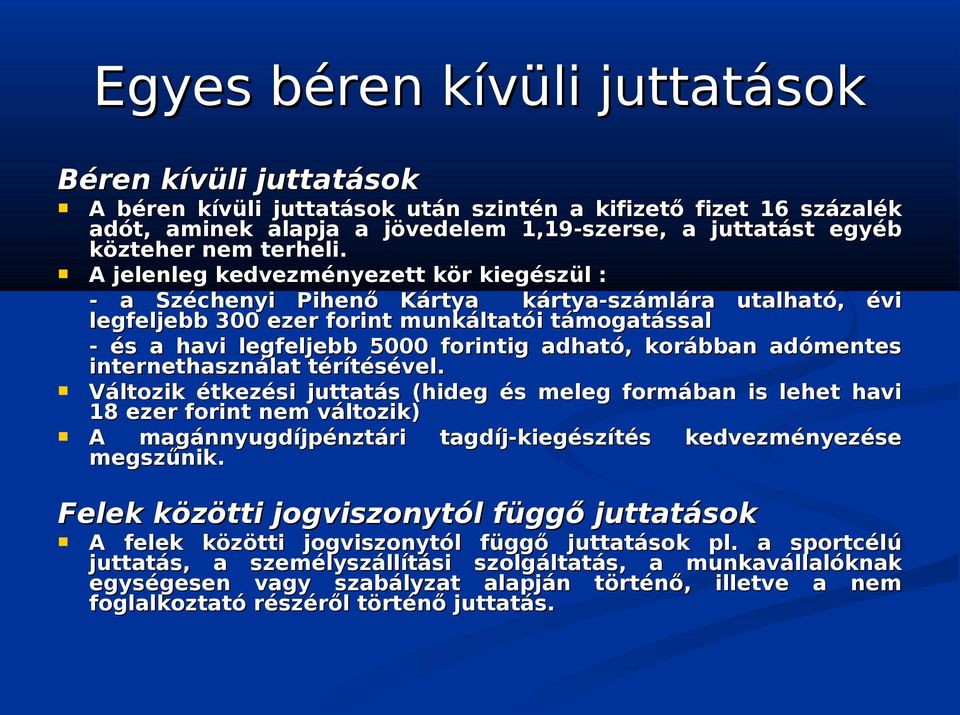 A jelenleg kedvezményezett kör kiegészül : - a Széchenyi Pihenő Kártya kártya-számlára utalható, évi legfeljebb 300 ezer forint munkáltatói támogatással - és a havi legfeljebb 5000 forintig adható,