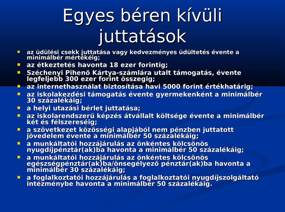 helyi utazási bérlet juttatása; az iskolarendszerű képzés átvállalt költsége évente a minimálbér két és félszereséig; a szövetkezet közösségi alapjából nem pénzben juttatott jövedelem évente a