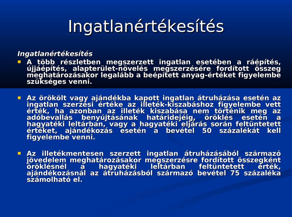 Az örökölt vagy ajándékba kapott ingatlan átruházása esetén az ingatlan szerzési értéke az illeték-kiszabáshoz figyelembe vett érték, ha azonban az illeték kiszabása nem történik meg az adóbevallás