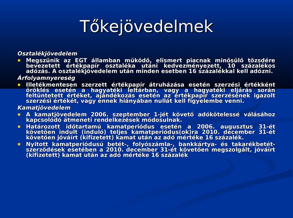 Árfolyamnyereség Illetékmentesen szerzett értékpapír átruházása esetén szerzési értékként öröklés esetén a hagyatéki leltárban, vagy a hagyatéki eljárás során feltüntetett értéket, ajándékozás esetén