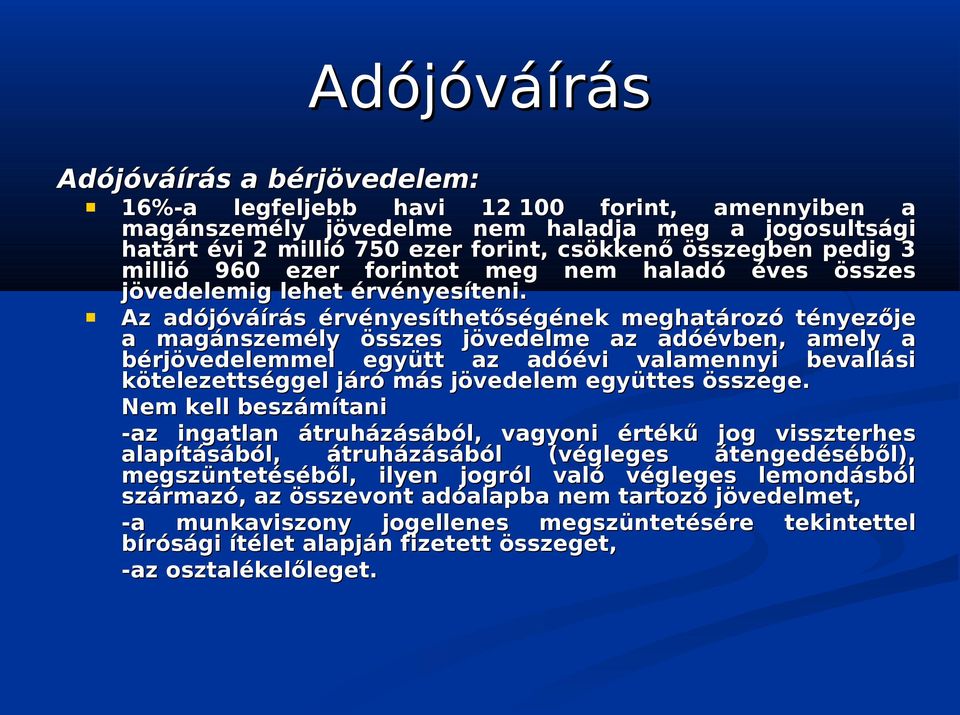 Az adójóváírás érvényesíthetőségének meghatározó tényezője a magánszemély összes jövedelme az adóévben, amely a bérjövedelemmel együtt az adóévi valamennyi bevallási kötelezettséggel járó más