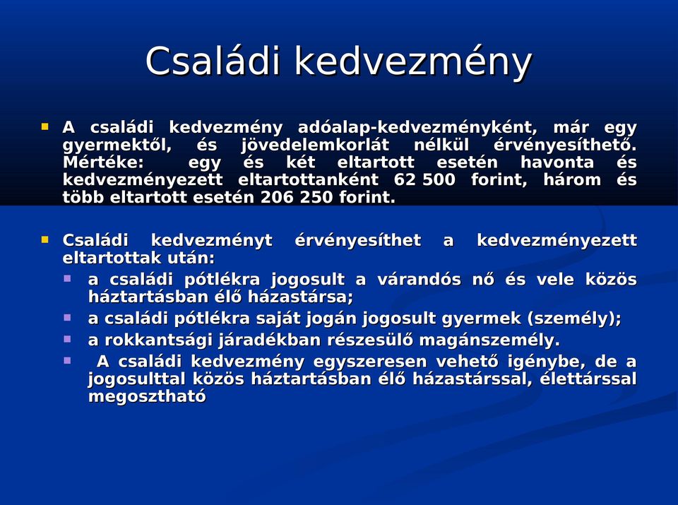 Családi kedvezményt érvényesíthet a kedvezményezett eltartottak után: a családi pótlékra jogosult a várandós nő és vele közös háztartásban élő házastársa; a családi