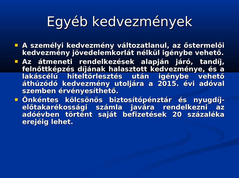 hiteltörlesztés után igénybe vehető áthúzódó kedvezmény utoljára a 2015. évi adóval szemben érvényesíthető.