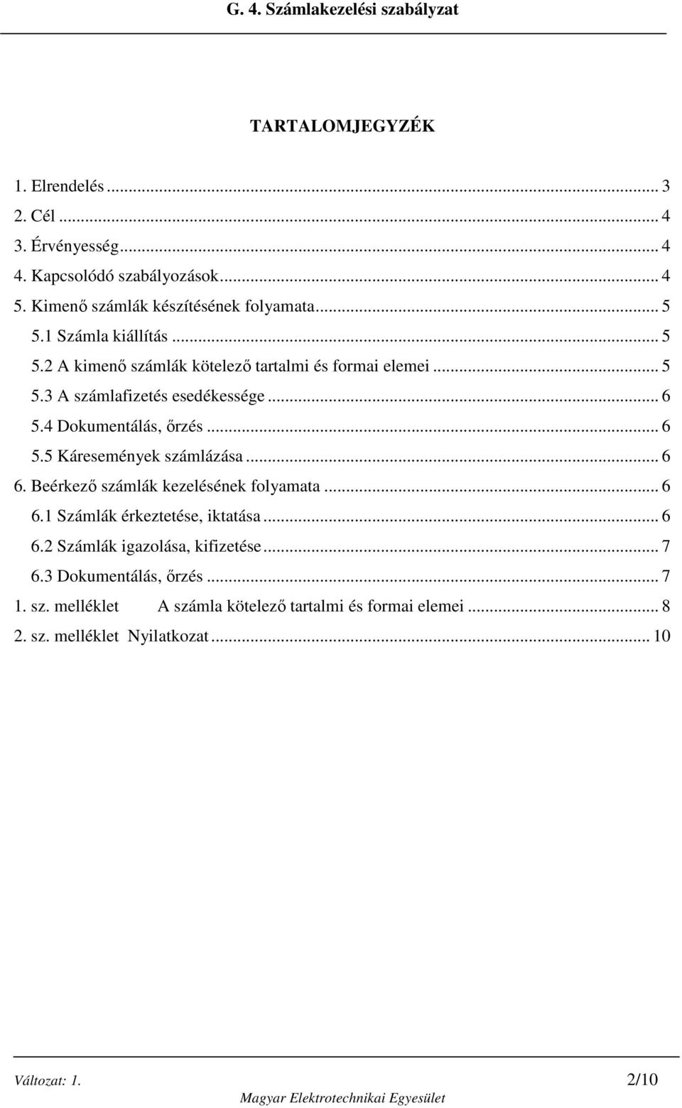 .. 6 5.5 Káresemények számlázása... 6 6. Beérkezı számlák kezelésének folyamata... 6 6.1 Számlák érkeztetése, iktatása... 6 6.2 Számlák igazolása, kifizetése.