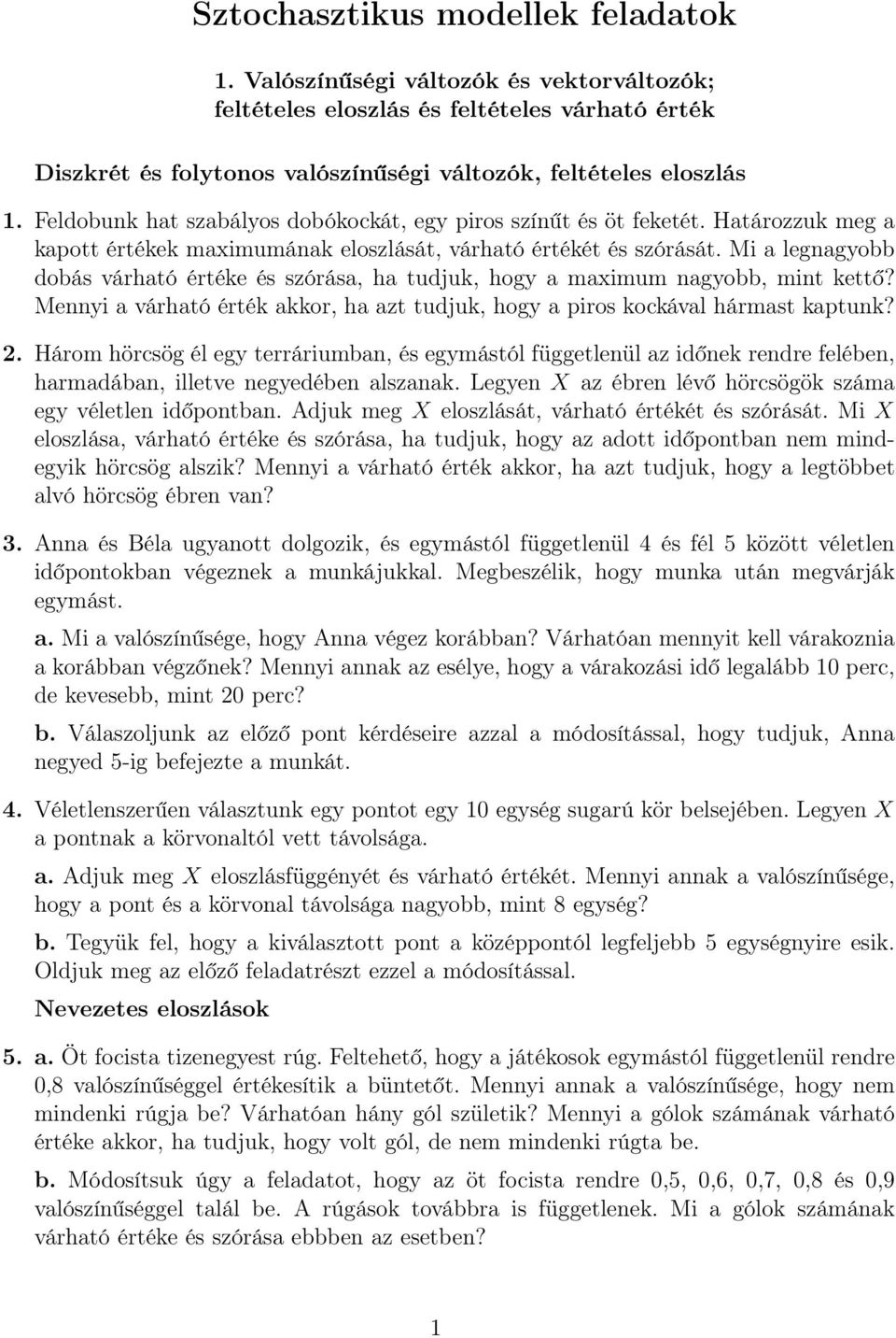 Mi a legnagyobb dobás várható értéke és szórása, ha tudjuk, hogy a maximum nagyobb, mint kettő? Mennyi a várható érték akkor, ha azt tudjuk, hogy a piros kockával hármast kaptunk? 2.