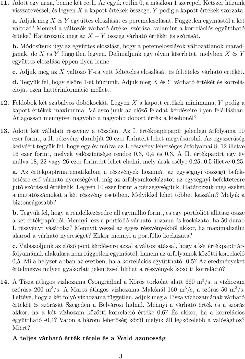 Módosítsuk úgy az együttes eloszlást, hogy a peremeloszlások változatlanok maradjanak, de X és Y független legyen.