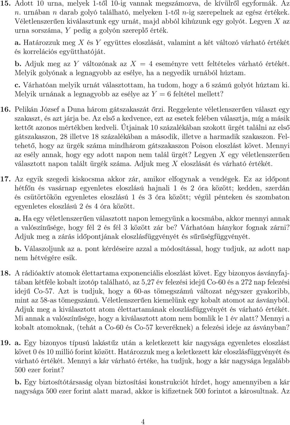 b. Adjuk meg az Y változónak az X = 4 eseményre vett feltételes várható értékét. Melyik golyónak a legnagyobb az esélye, ha a negyedik urnából húztam. c.