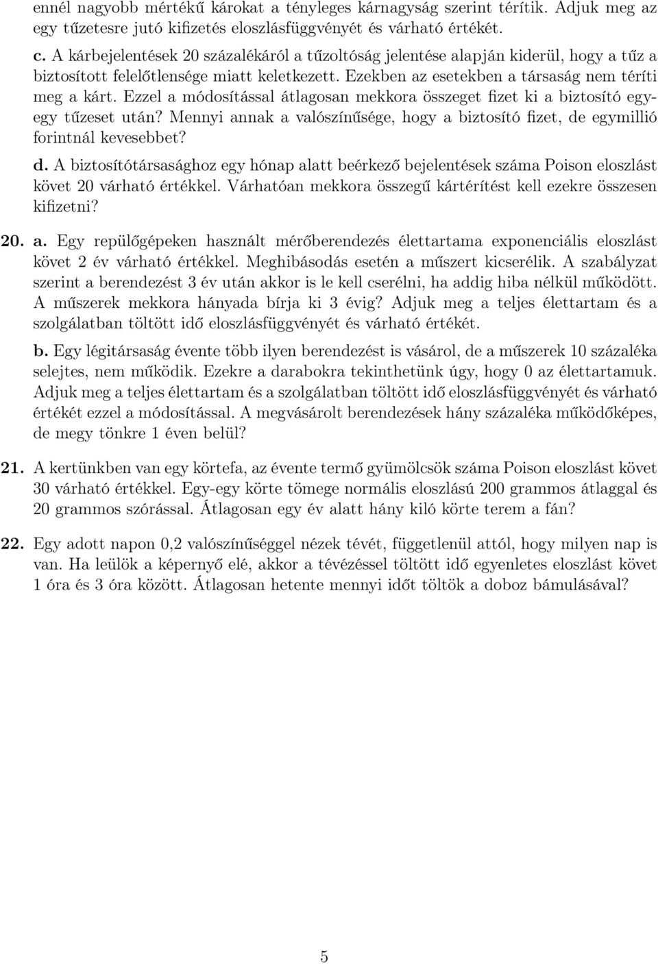 Ezzel a módosítással átlagosan mekkora összeget fizet ki a biztosító egyegy tűzeset után? Mennyi annak a valószínűsége, hogy a biztosító fizet, de