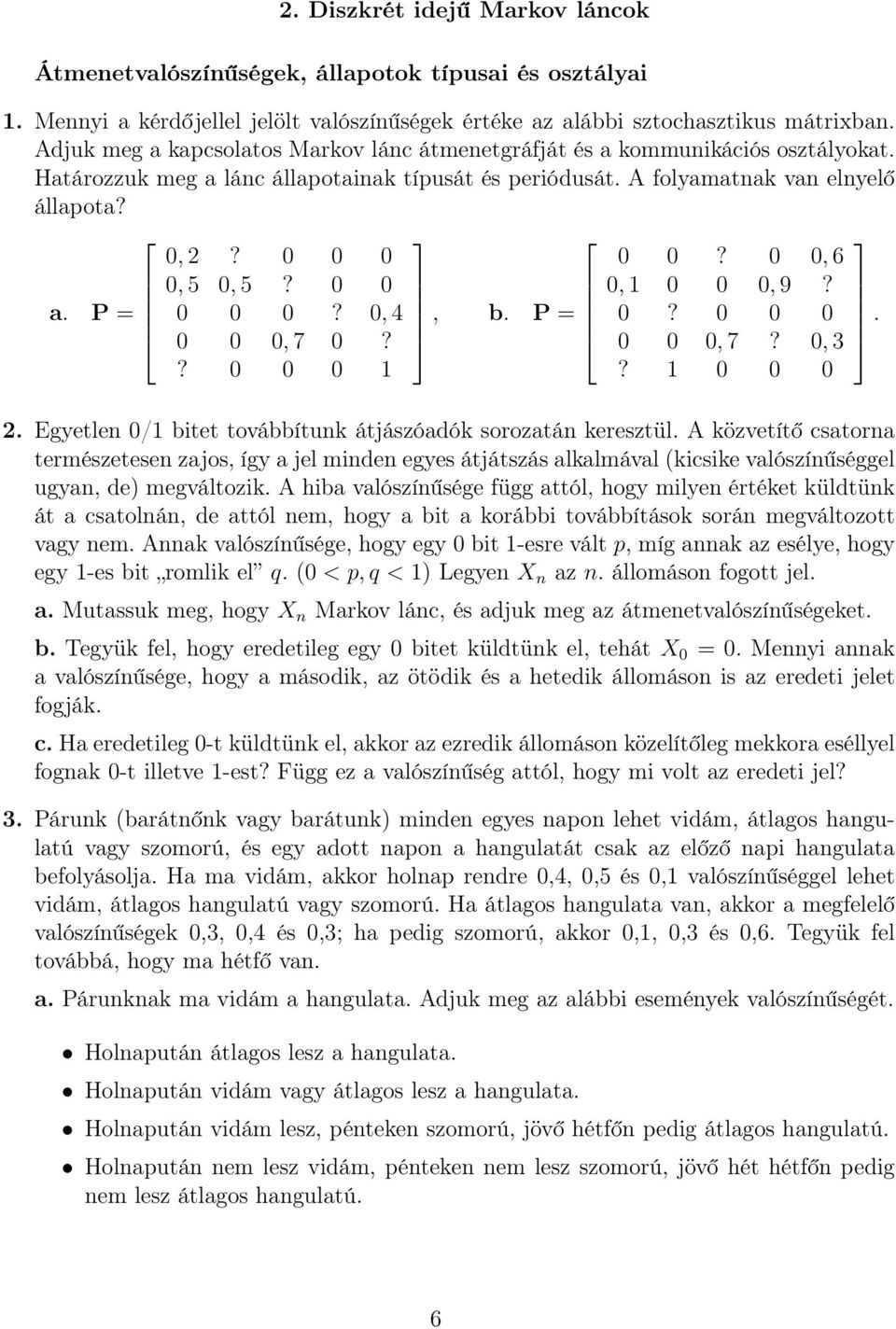 0 0 0 0, 5 0, 5? 0 0 0 0 0? 0, 4 0 0 0, 7 0?? 0 0 0 1, b. P = 0 0? 0 0, 6 0, 1 0 0 0, 9? 0? 0 0 0 0 0 0, 7? 0, 3? 1 0 0 0 2. Egyetlen 0/1 bitet továbbítunk átjászóadók sorozatán keresztül.