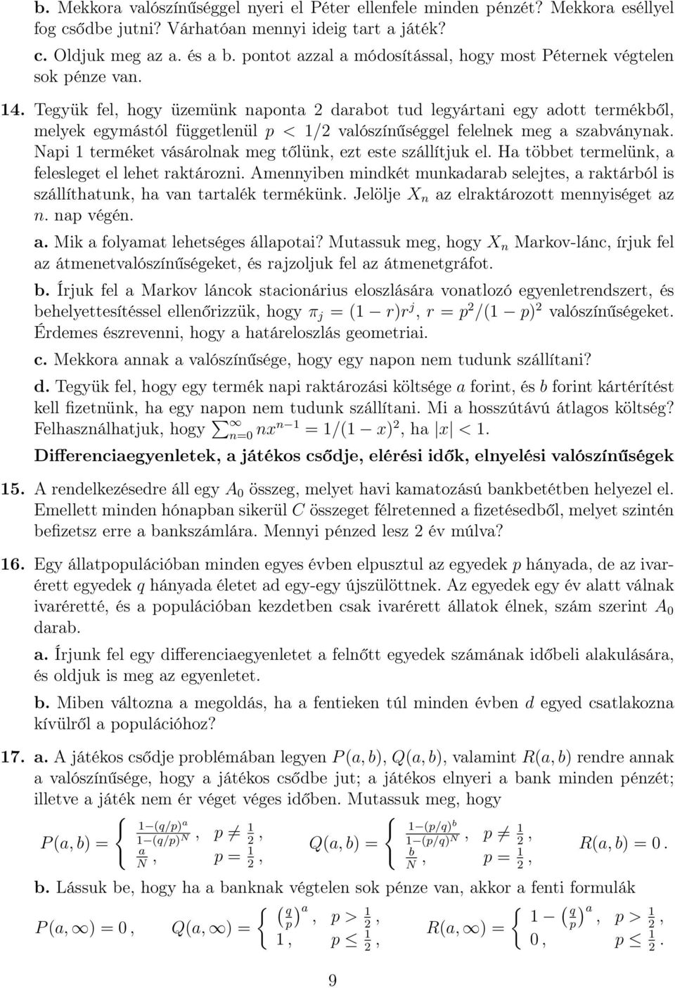 Tegyük fel, hogy üzemünk naponta 2 darabot tud legyártani egy adott termékből, melyek egymástól függetlenül p < 1/2 valószínűséggel felelnek meg a szabványnak.