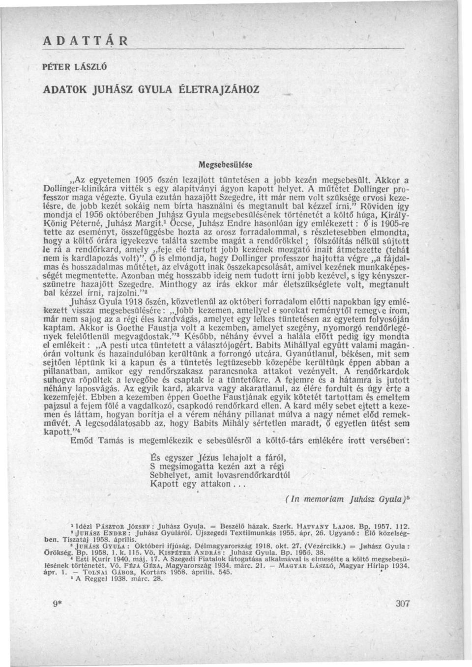 Gyula ezután hazajött Szegedre, itt már nem volt szüksége orvosi kezelésre, de jobb kezét sokáig nem bírta használni és megtanult bal kézzel írni.