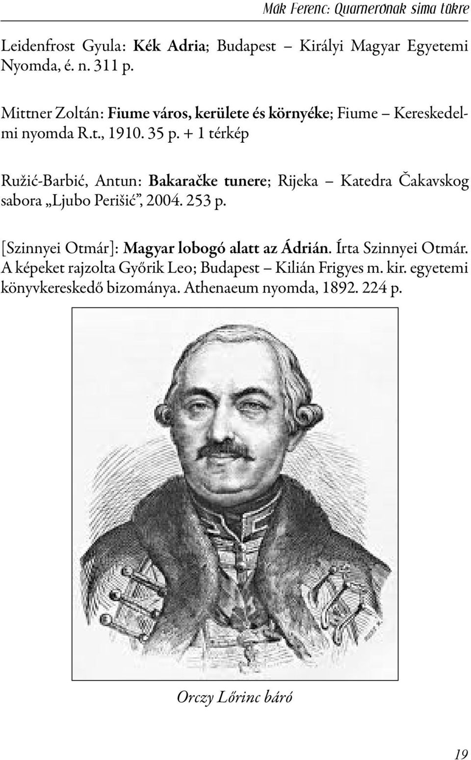 + 1 térkép Ružić-Barbić, Antun: Bakaračke tunere; Rijeka Katedra Čakavskog sabora Ljubo Perišić, 2004. 253 p.