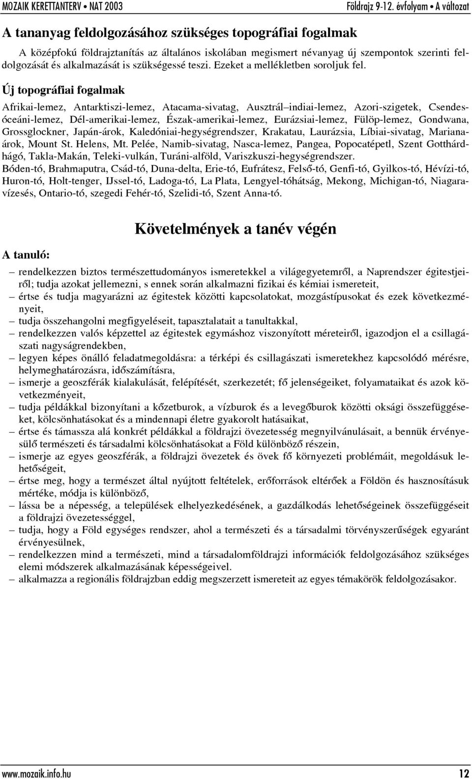 Új topográfiai fogalmak Afrikai-lemez, Antarktiszi-lemez, Atacama-sivatag, Ausztrál indiai-lemez, Azori-szigetek, Csendesóceáni-lemez, Dél-amerikai-lemez, Észak-amerikai-lemez, Eurázsiai-lemez,