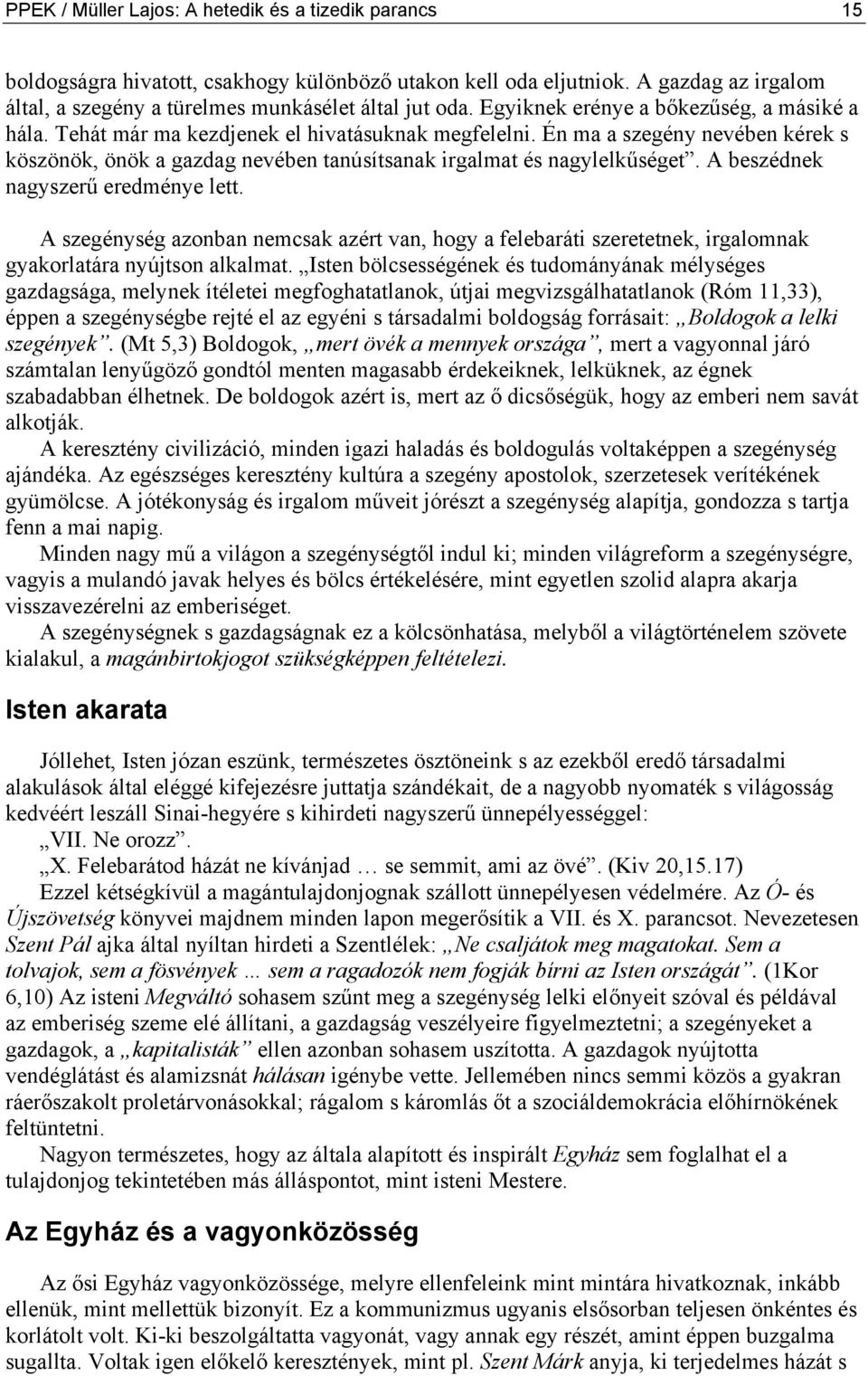 Én ma a szegény nevében kérek s köszönök, önök a gazdag nevében tanúsítsanak irgalmat és nagylelkűséget. A beszédnek nagyszerű eredménye lett.