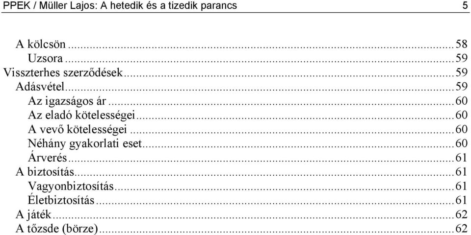 ..60 Az eladó kötelességei...60 A vevő kötelességei...60 Néhány gyakorlati eset.