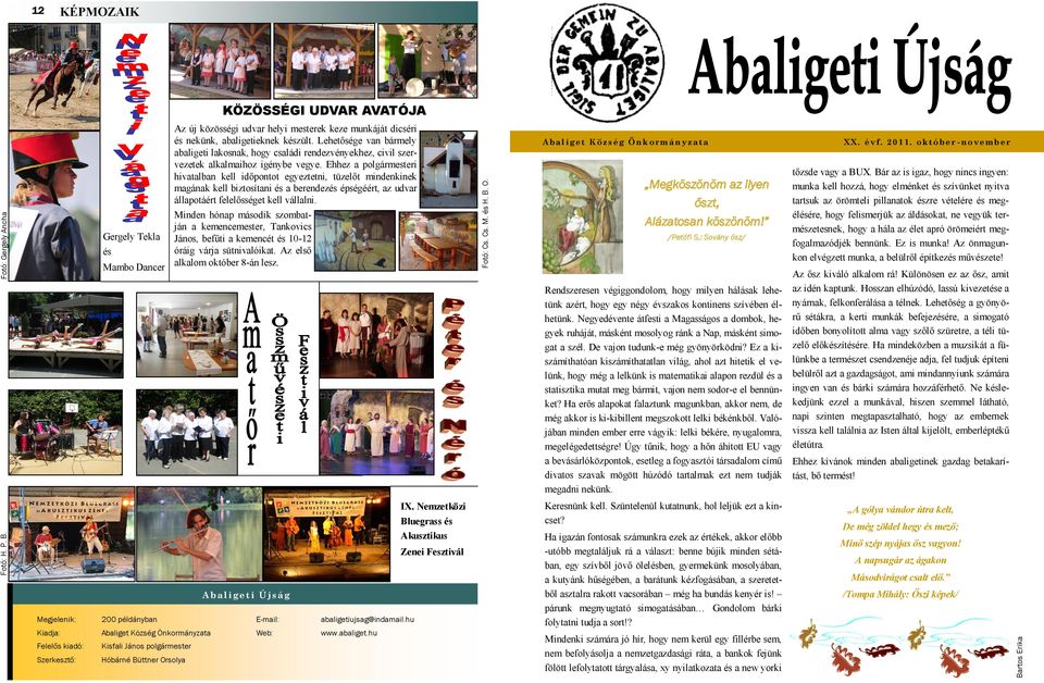 hu Web: E-mail: www.abaliget.hu abaligetiujsag@indamail.hu Web: www.abaliget.hu Megköszönöm az ilyen őszt, Alázatosan köszönöm! /Petőfi S.: Sovány ősz/ XX. é vf. 20 1 1.