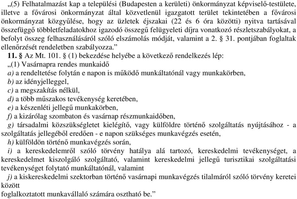 felhasználásáról szóló elszámolás módját, valamint a 2. 31. pontjában foglaltak ellenőrzését rendeletben szabályozza. 11. Az Mt. 101.