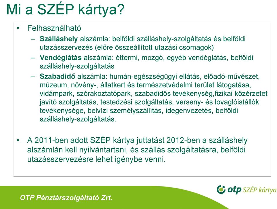 belföldi szálláshely-szolgáltatás Szabadidő alszámla: humán-egészségügyi ellátás, előadó-művészet, múzeum, növény-, állatkert és természetvédelmi terület látogatása, vidámpark, szórakoztatópark,