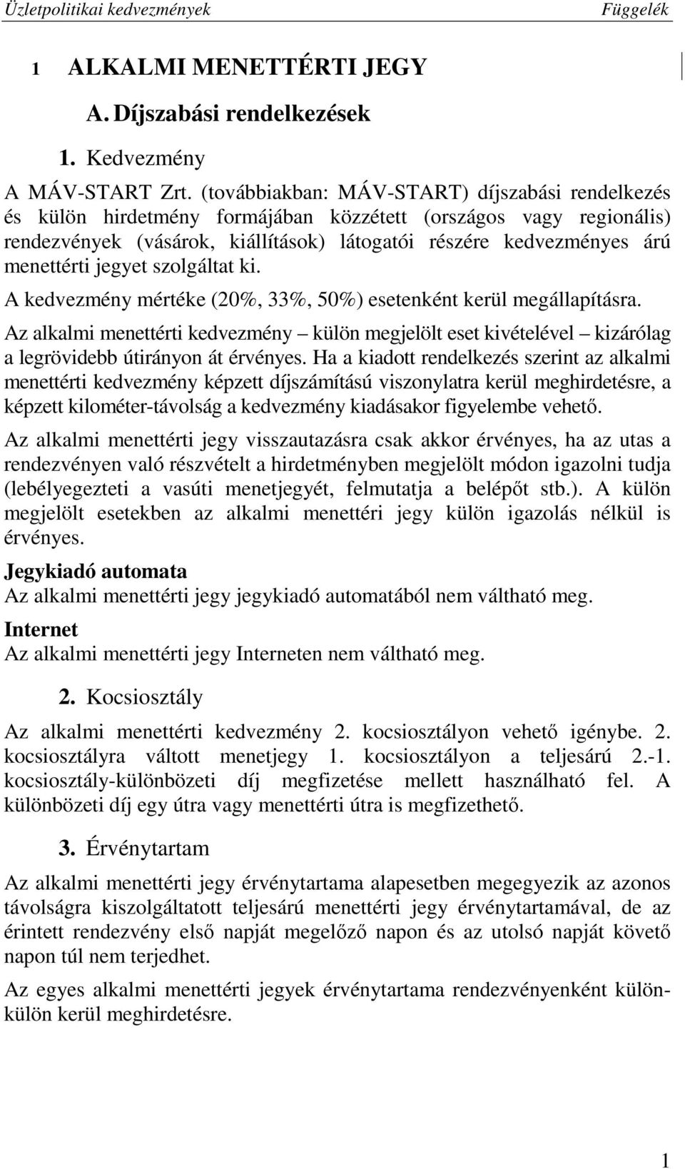 jegyet szolgáltat ki. A kedvezmény mértéke (20%, 33%, 50%) esetenként kerül megállapításra.