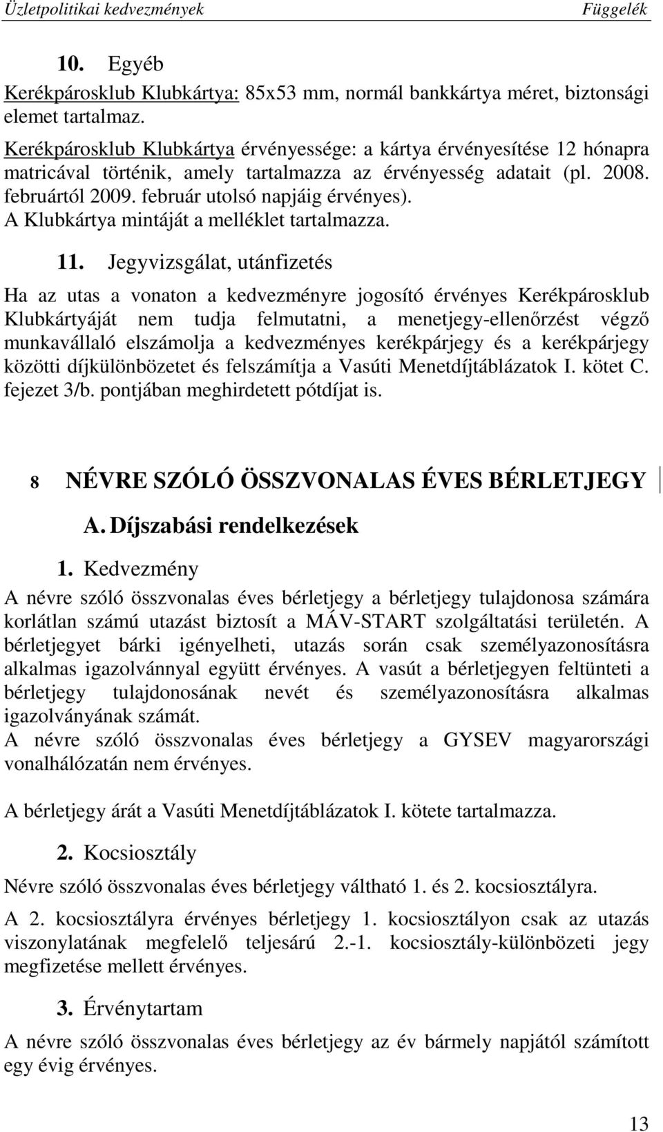 A Klubkártya mintáját a melléklet tartalmazza. 11.