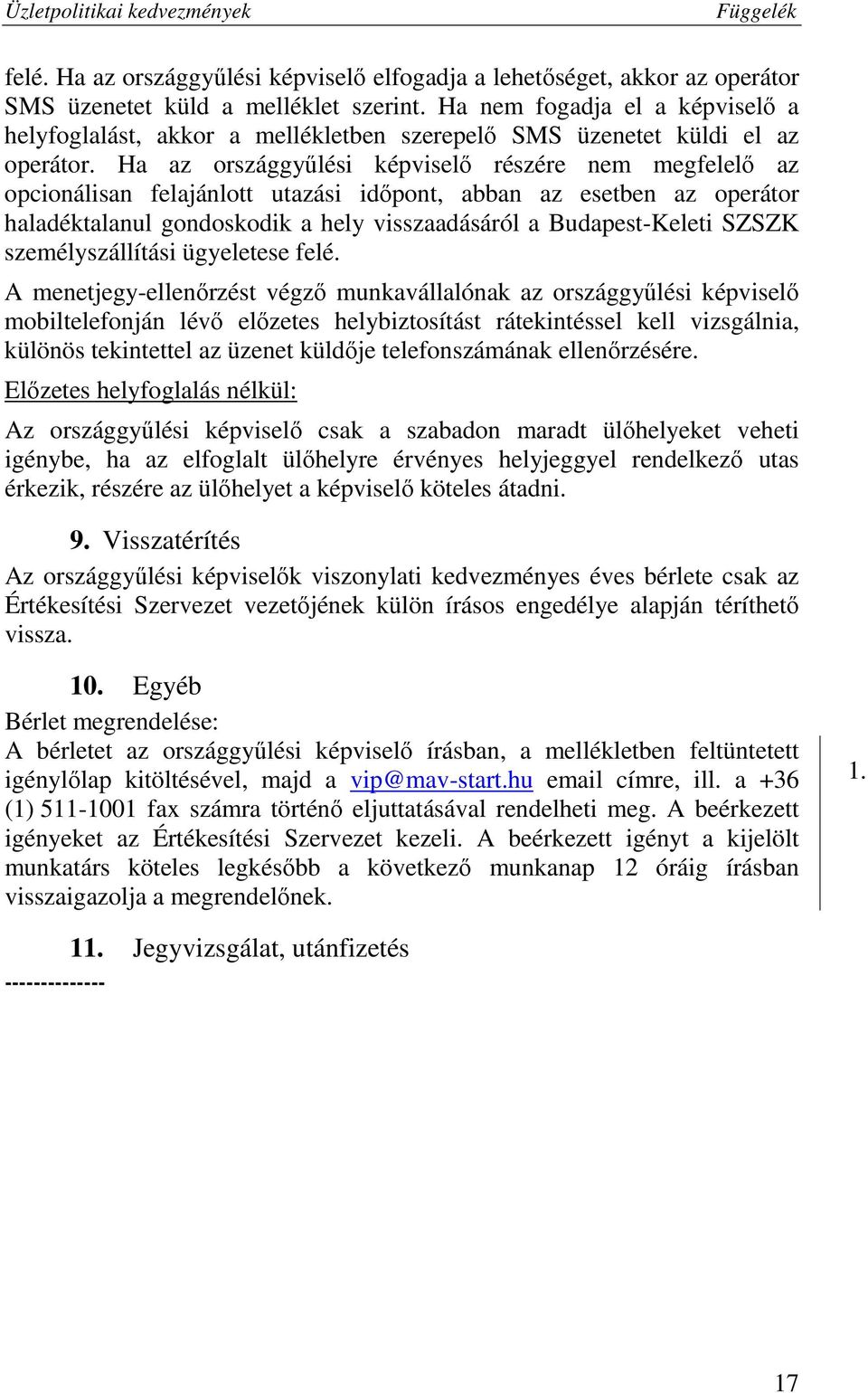 Ha az országgyűlési képviselő részére nem megfelelő az opcionálisan felajánlott utazási időpont, abban az esetben az operátor haladéktalanul gondoskodik a hely visszaadásáról a Budapest-Keleti SZSZK