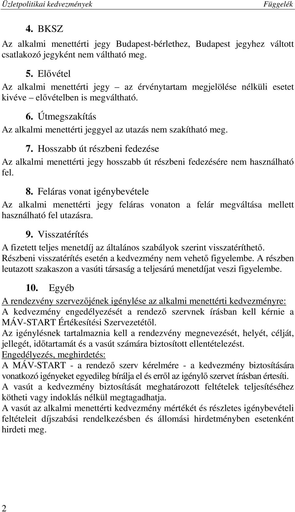 Hosszabb út részbeni fedezése Az alkalmi menettérti jegy hosszabb út részbeni fedezésére nem használható fel. 8.