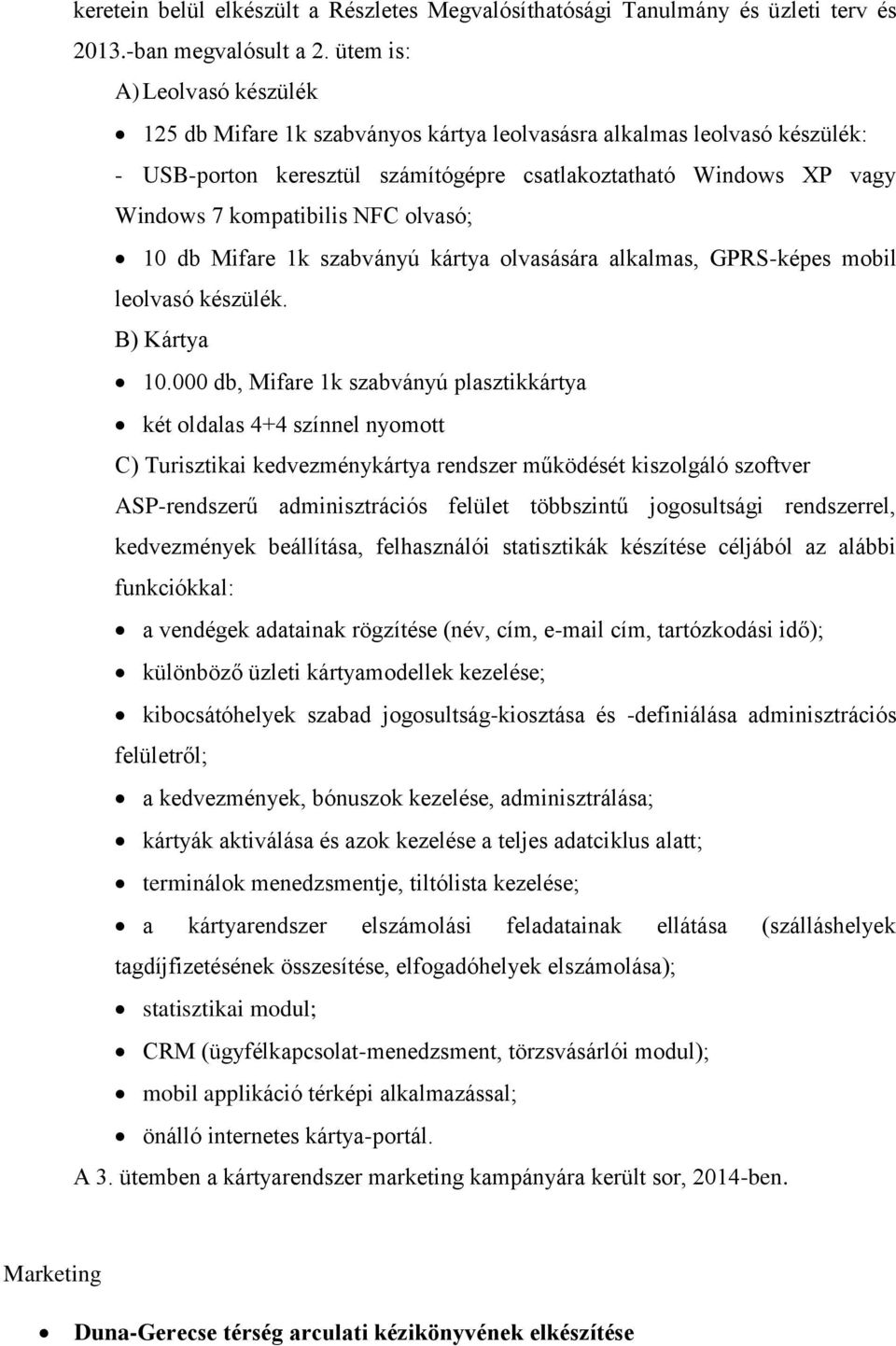 NFC olvasó; 10 db Mifare 1k szabványú kártya olvasására alkalmas, GPRS-képes mobil leolvasó készülék. B) Kártya 10.