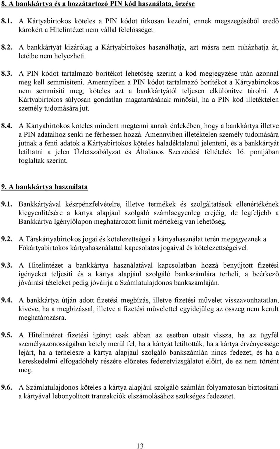 A PIN kódot tartalmazó borítékot lehetőség szerint a kód megjegyzése után azonnal meg kell semmisíteni.