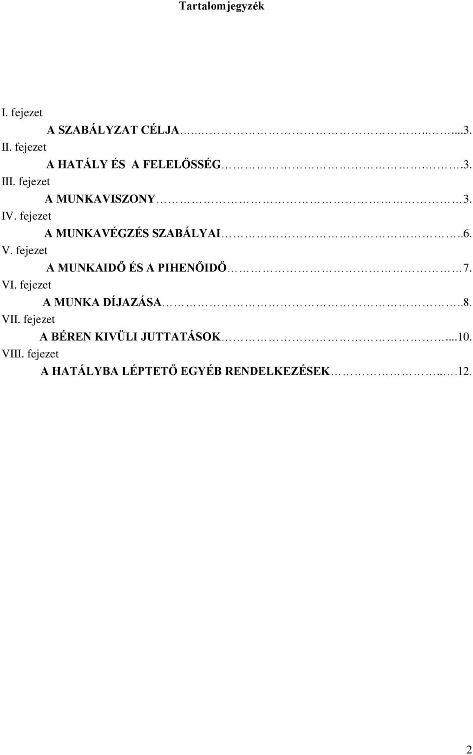 fejezet A MUNKAVÉGZÉS SZABÁLYAI..6. V. fejezet A MUNKAIDŐ ÉS A PIHENŐIDŐ 7. VI.