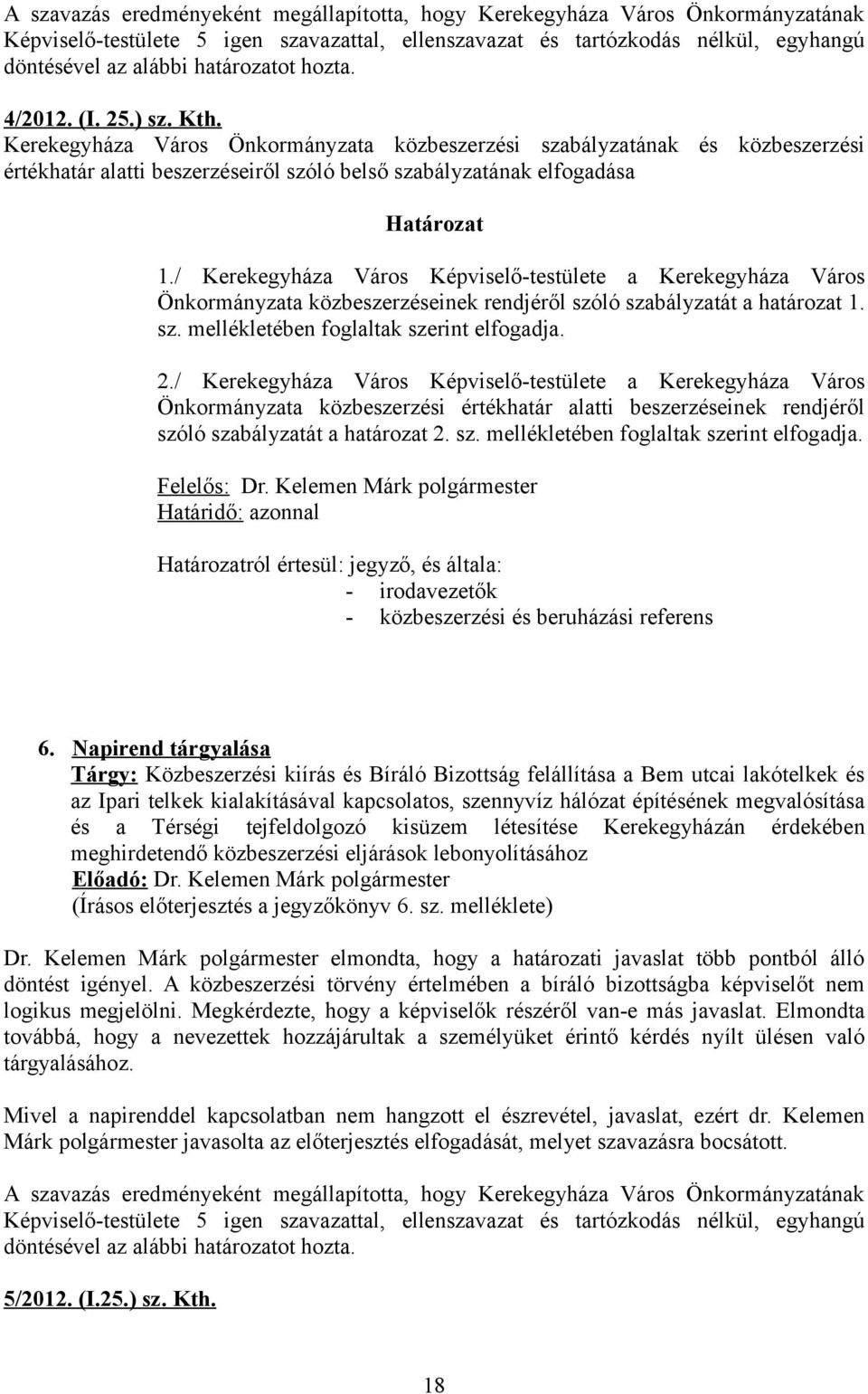 Kerekegyháza Város Önkormányzata közbeszerzési szabályzatának és közbeszerzési értékhatár alatti beszerzéseiről szóló belső szabályzatának elfogadása Határozat 1.