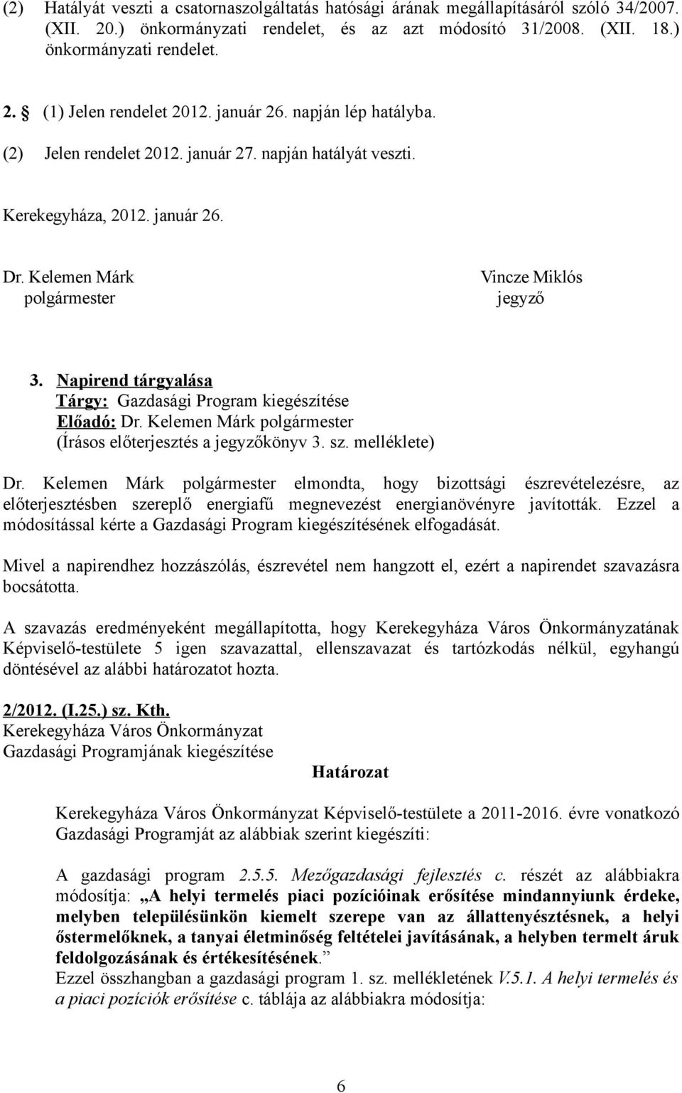 Napirend tárgyalása Tárgy: Gazdasági Program kiegészítése (Írásos előterjesztés a jegyzőkönyv 3. sz. melléklete) Dr.