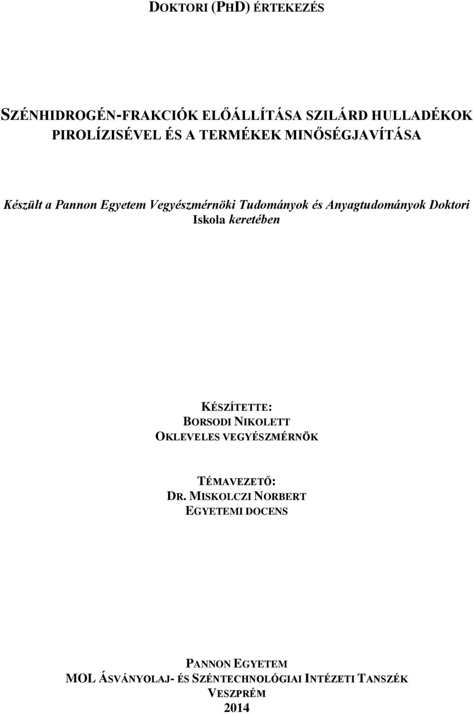 Doktori Iskola keretében KÉSZÍTETTE: BORSODI NIKOLETT OKLEVELES VEGYÉSZMÉRNÖK TÉMAVEZETŐ: DR.