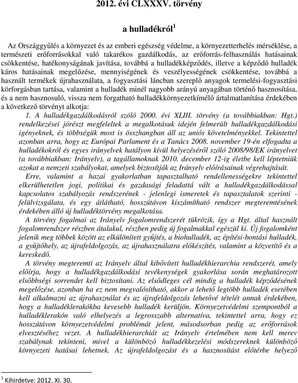 hatásainak csökkentése, hatékonyságának javítása, továbbá a hulladékképződés, illetve a képződő hulladék káros hatásainak megelőzése, mennyiségének és veszélyességének csökkentése, továbbá a használt