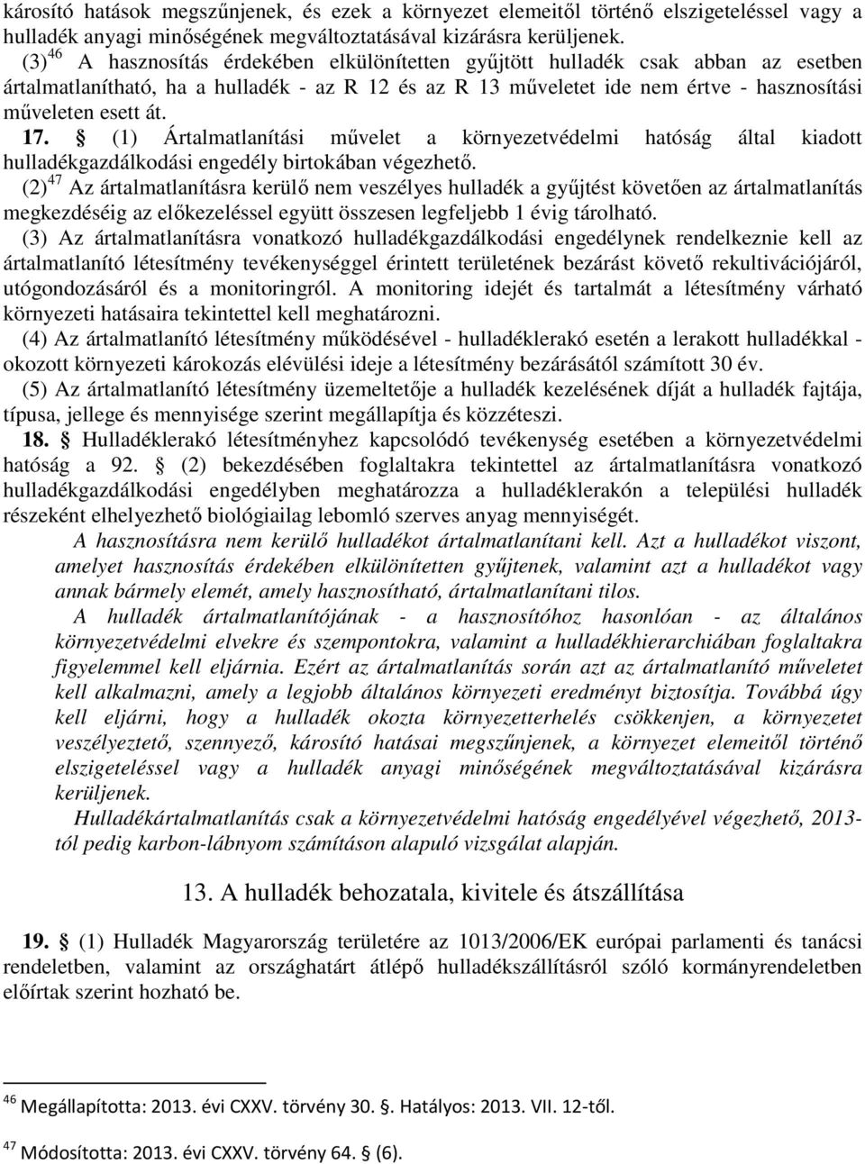 17. (1) Ártalmatlanítási művelet a környezetvédelmi hatóság által kiadott hulladékgazdálkodási engedély birtokában végezhető.