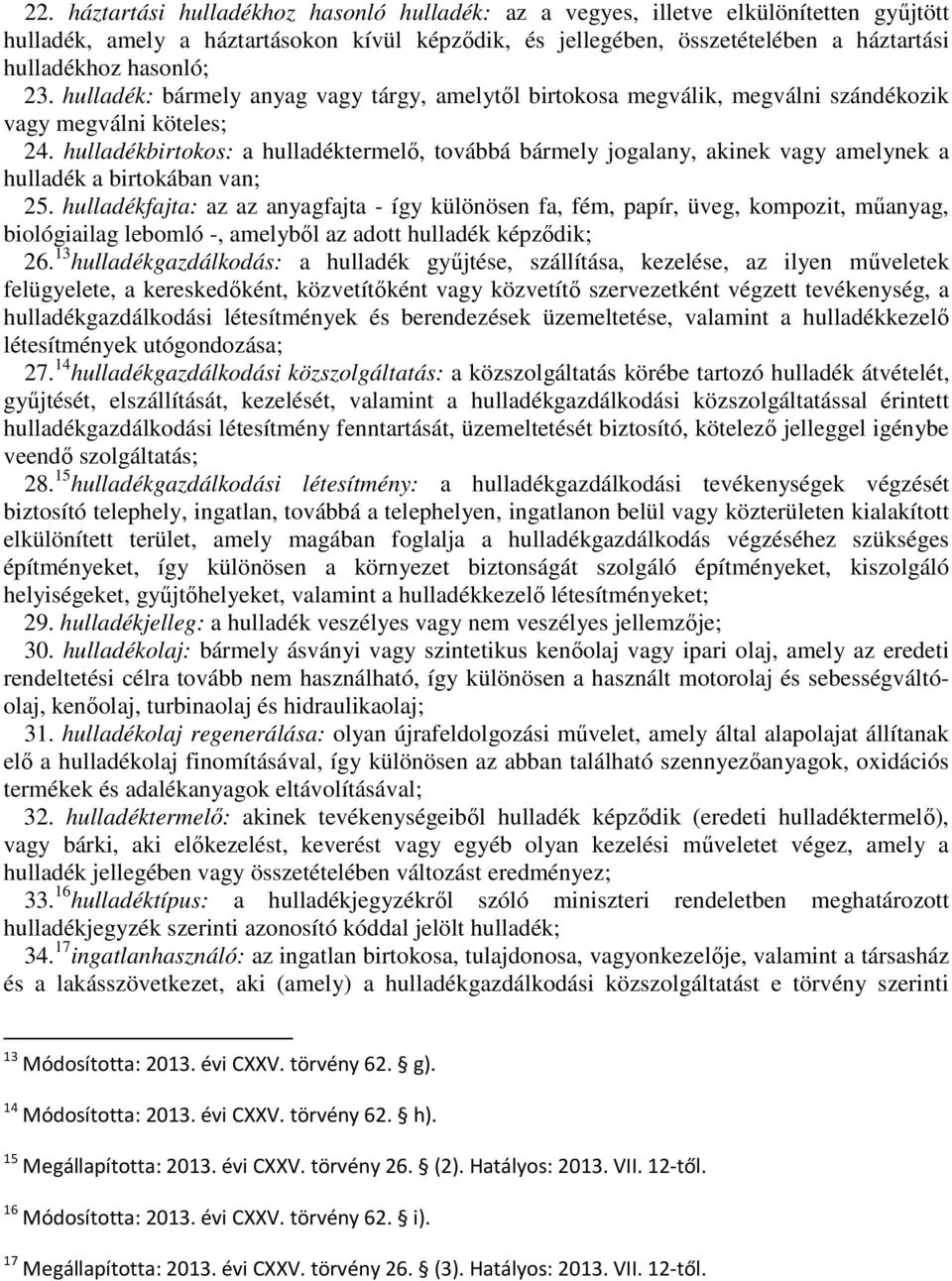 hulladékbirtokos: a hulladéktermelő, továbbá bármely jogalany, akinek vagy amelynek a hulladék a birtokában van; 25.