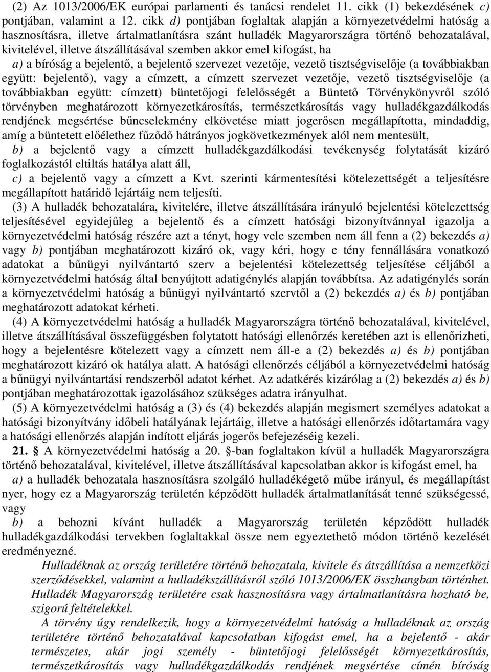 szemben akkor emel kifogást, ha a) a bíróság a bejelentő, a bejelentő szervezet vezetője, vezető tisztségviselője (a továbbiakban együtt: bejelentő), vagy a címzett, a címzett szervezet vezetője,