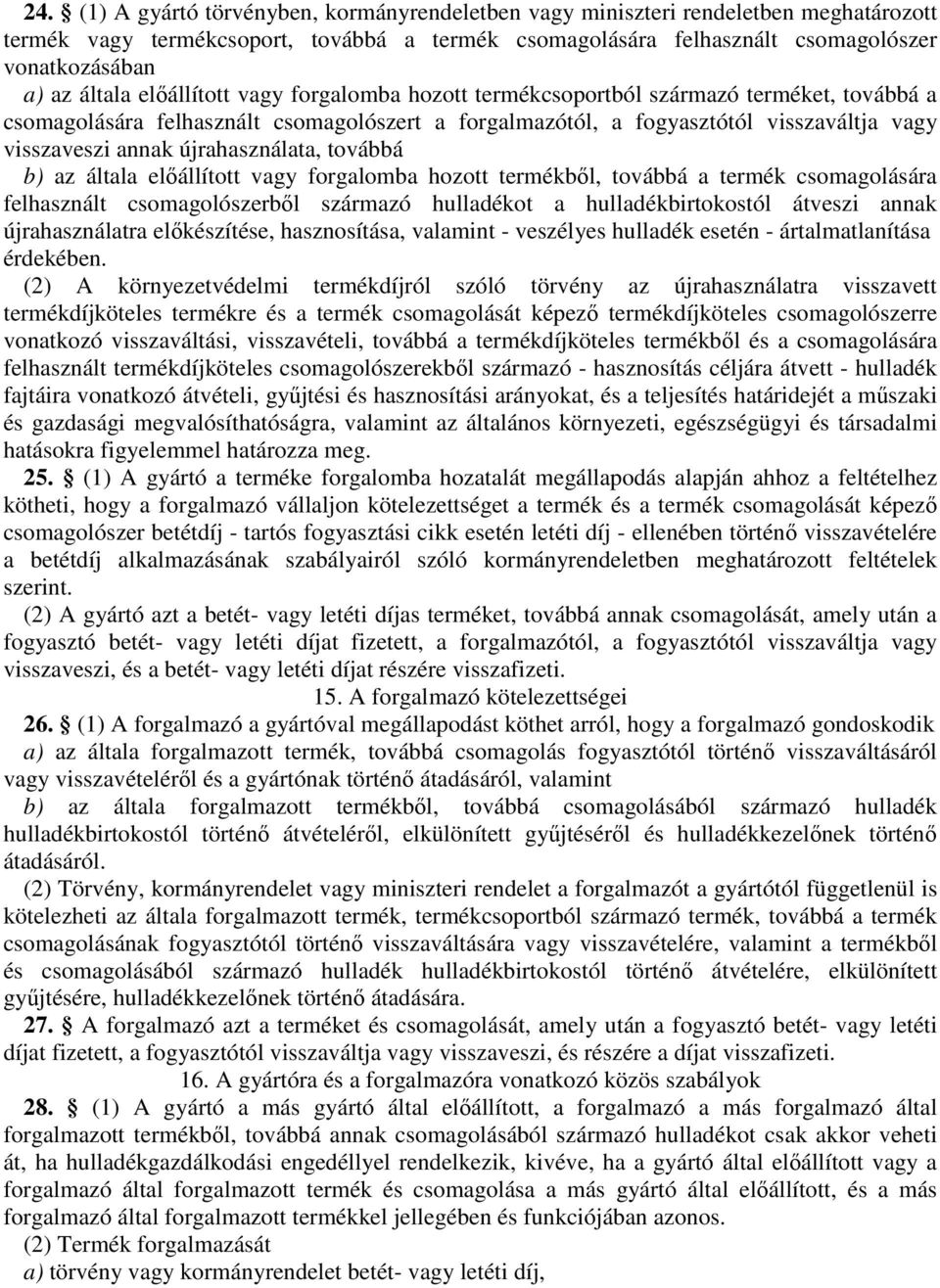 újrahasználata, továbbá b) az általa előállított vagy forgalomba hozott termékből, továbbá a termék csomagolására felhasznált csomagolószerből származó hulladékot a hulladékbirtokostól átveszi annak