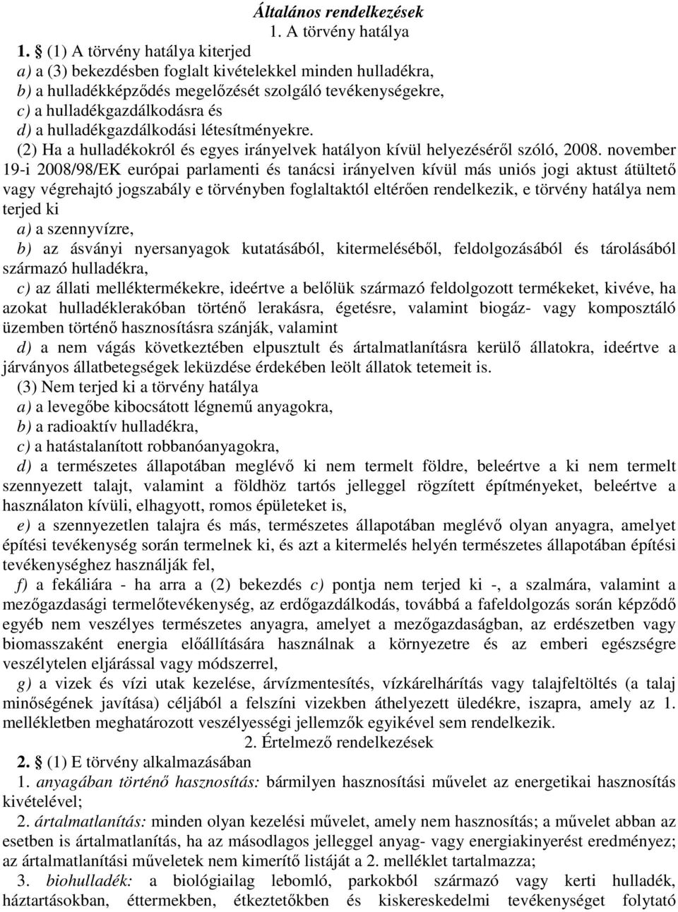 hulladékgazdálkodási létesítményekre. (2) Ha a hulladékokról és egyes irányelvek hatályon kívül helyezéséről szóló, 2008.