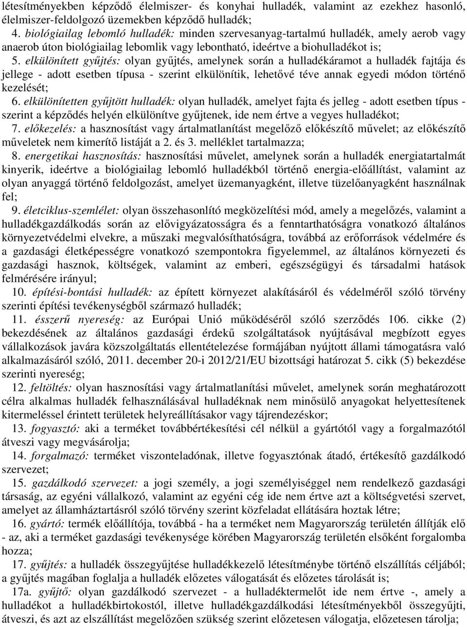 elkülönített gyűjtés: olyan gyűjtés, amelynek során a hulladékáramot a hulladék fajtája és jellege - adott esetben típusa - szerint elkülönítik, lehetővé téve annak egyedi módon történő kezelését; 6.